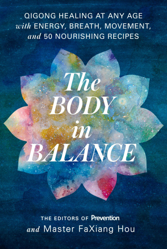 The Body In Balance Qigong Healing At Any Age With Energy Breath Movement And 50 Nourishing Recipes Master Faxiang Hou