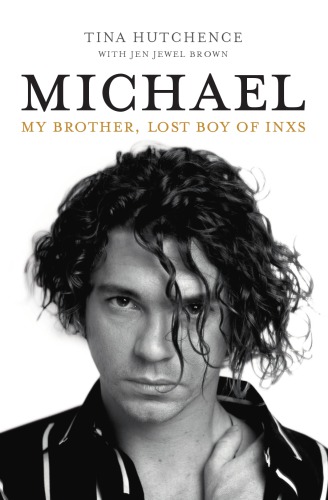 Michael My Brother Lost Boy Of Inxs Tina Hutchence Jen Jewel Brown