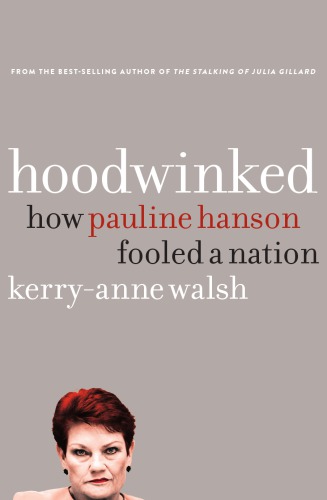 Hoodwinked How Pauline Hanson Fooled A Nation Kerryanne Walsh