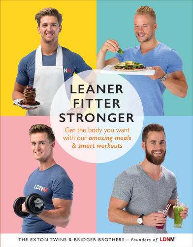 Leaner Fitter Stronger Get The Body You Want With Our Amazing Meals And Smart Workouts The Exton Twins Bridger Brothers