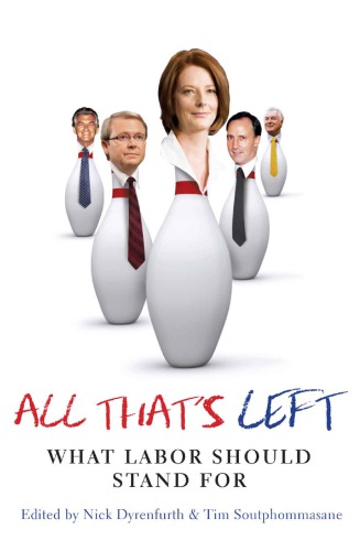 All Thats Left What Labor Should Stand For Nick Dyrenfurth Tim Soutphommasane