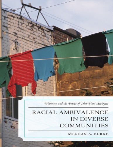 Racial Ambivalence In Diverse Communities Whiteness And The Power Of Colorblind Ideologies Electronic Meghan A Burke