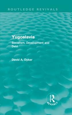 Yugoslavia Socialism Development And Debt Hardcover David A Dyker
