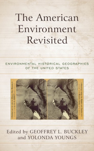 The American Environment Revisited Environmental Historical Geographies Of The United States Geoffrey L Buckley