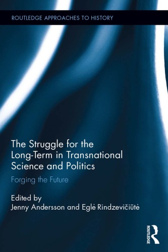 The Struggle For The Longterm In Transnational Science And Politics Forging The Future Andersson