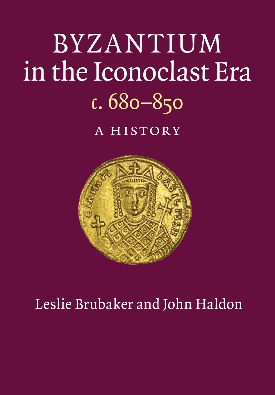 Byzantium In The Iconoclast Era C 680850 A History 2011 John Haldon Leslie Brubaker