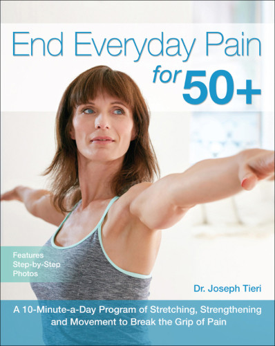 End Everyday Pain For 50 A 10minuteaday Program Of Stretching Strengthening And Movement To Break The Grip Of Pain 1st Edition Joseph Tieri