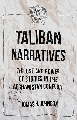 Taliban Narratives The Use And Power Of Stories In The Afghanistan Conflict Thomas Johnson