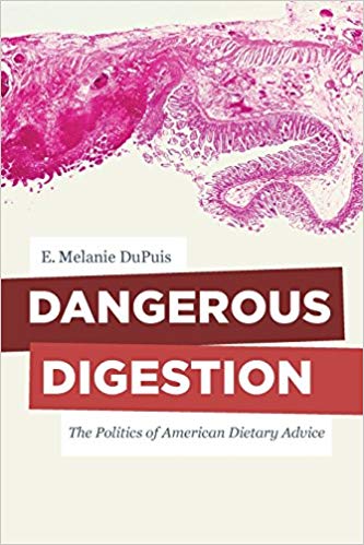 Dangerous Digestion The Politics Of American Dietary Advice E Melanie Dupuis