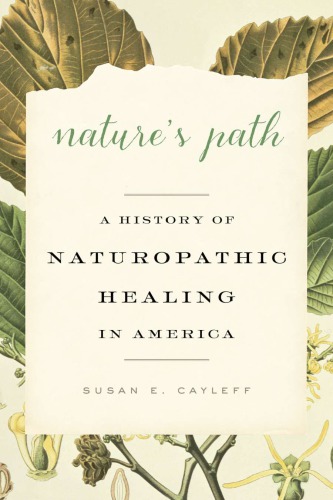 Natures Path A History Of Naturopathic Healing In America Susan E Cayleff
