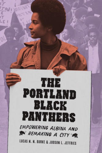 The Portland Black Panthers Empowering Albina And Remaking A City Lucas N N Burke Judson L Jeffries