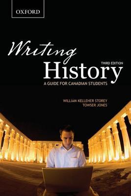 Writing History A Guide For Canadian Students 3rd William Storey Towser Jones