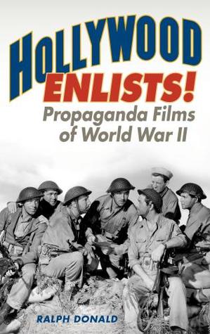 Hollywood Enlists Propaganda Films Of World War Ii Ralph Donald