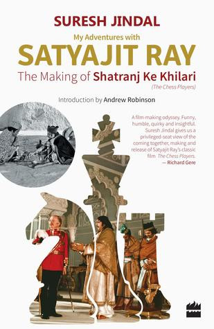 My Adventures With Satyajit Ray The Making Of Shatranj Ke Khilari Suresh Jindal