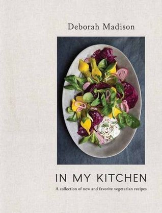 In My Kitchen A Collection Of New And Favorite Vegetarian Recipes Hardcover Deborah Madison
