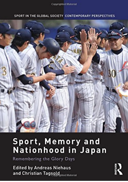 Sport Memory And Nationhood In Japan Remembering The Glory Days Andreas Niehaus Editor
