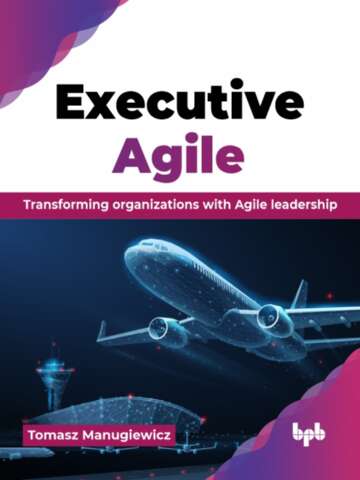 Executive Agile Transforming Organizations With Agile Leadership Tomasz Manugiewicz