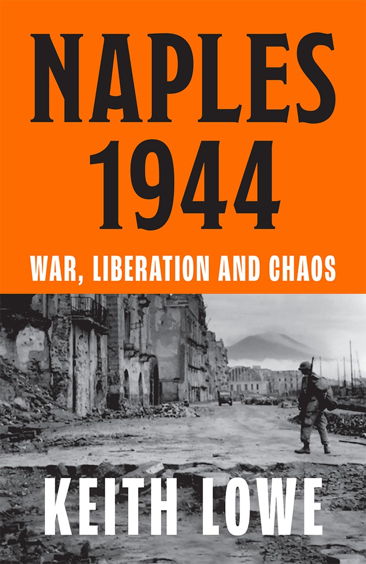 Naples 1944 War Liberation And Chaos Keith Lowe