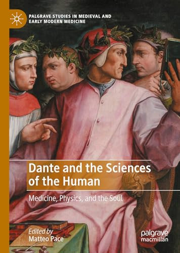 Dante And The Sciences Of The Human Medicine Physics And The Soul 2024th Edition Matteo Pace