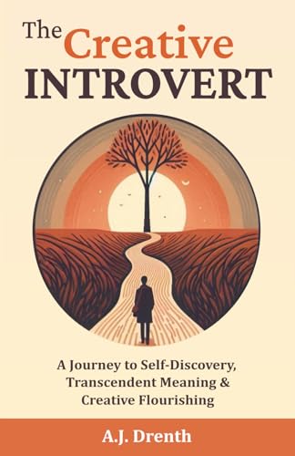 The Creative Introvert A Journey To Selfdiscovery Transcendent Meaning Creative Flourishing 1st Edition Aj Drenth