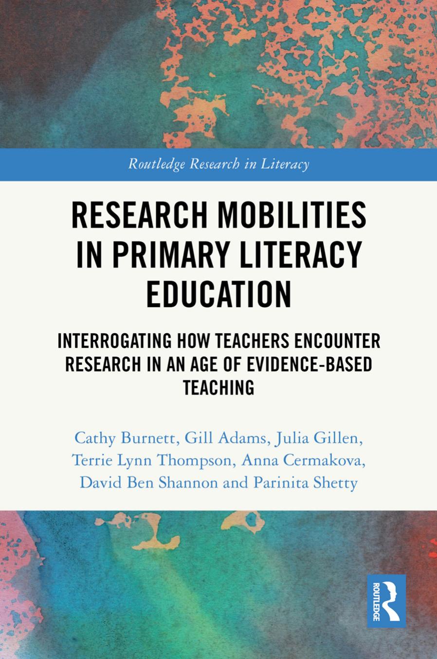 Research Mobilities In Primary Literacy Education Interrogating How Teachers Encounter Research In An Age Of Evidencebased Teaching 1st Edition Cathy Burnett Gill Adams Julia Gillen Terrie Lynn Thompson Anna Cermakova David Ben Shannon Parinita Shetty