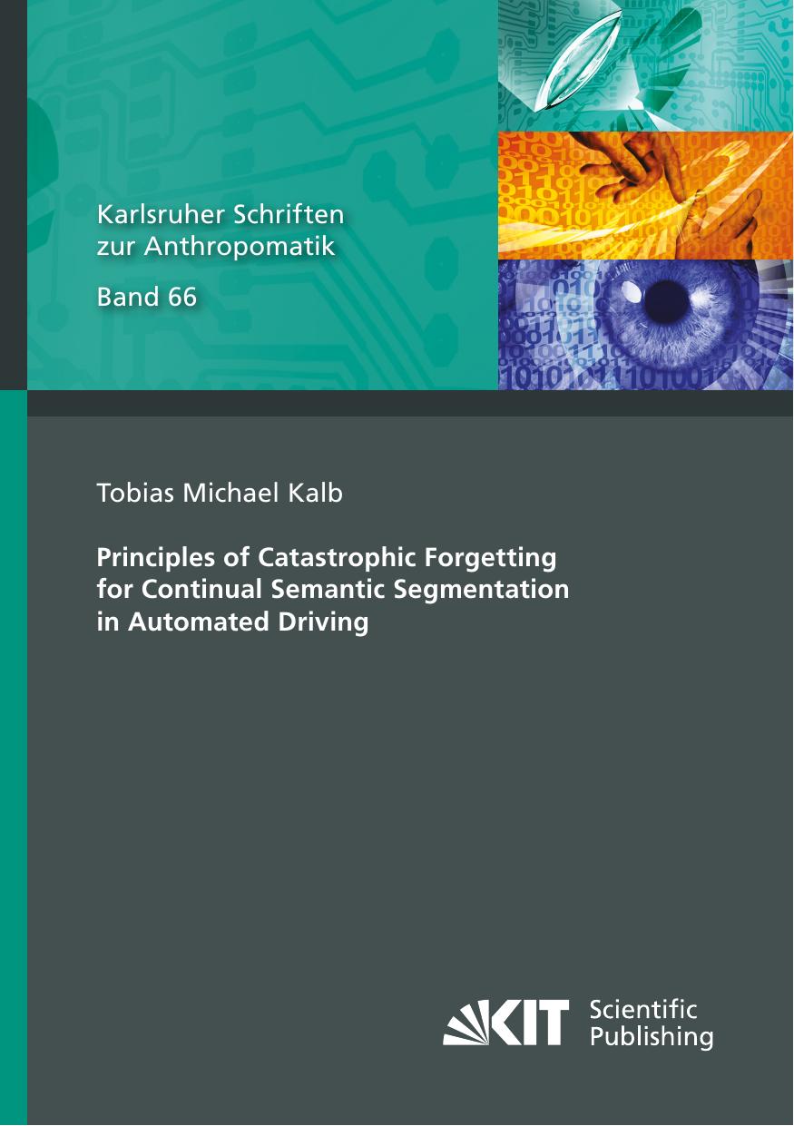Principles Of Catastrophic Forgetting For Continual Semantic Segmentation In Automated Driving 1st Edition Tobias Michael Kalb