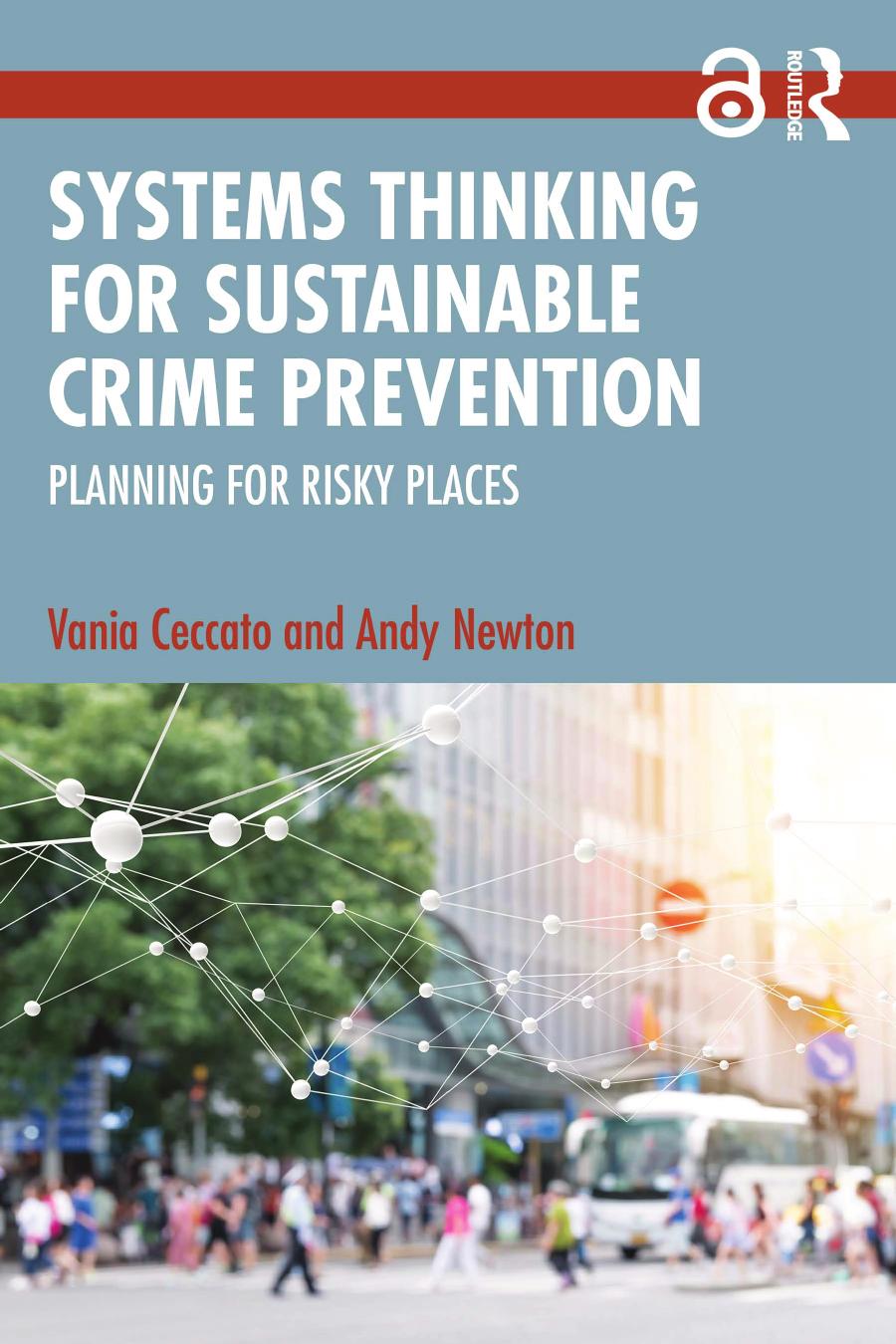 Systems Thinking For Sustainable Crime Prevention Planning For Risky Places Vania Ceccato Andy Newton