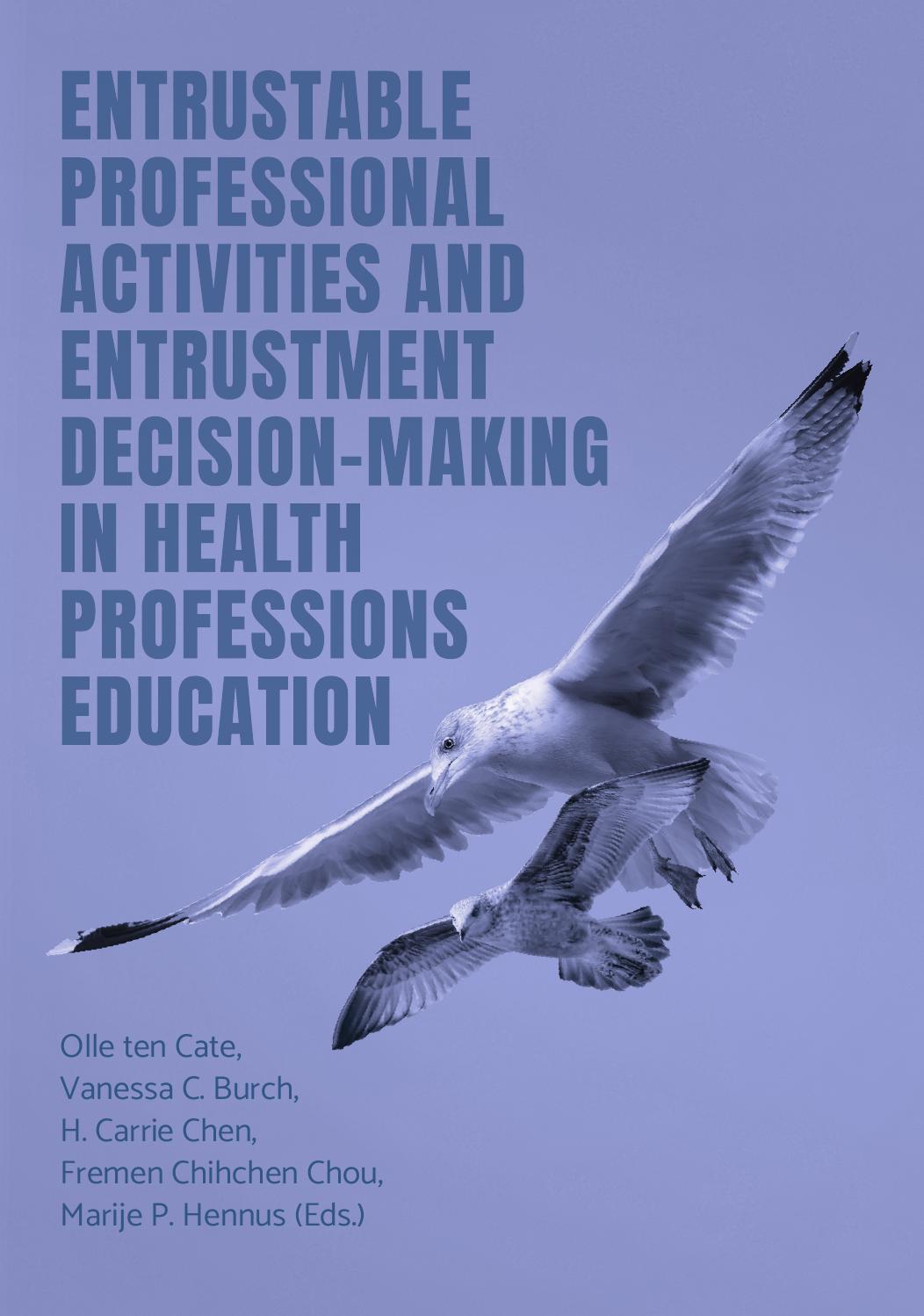 Entrustable Professional Activities And Entrustment Decisionmaking In Health Professions Education 1st Edition Olle Ten Cate Vanessa C Burch H Carrie Chen