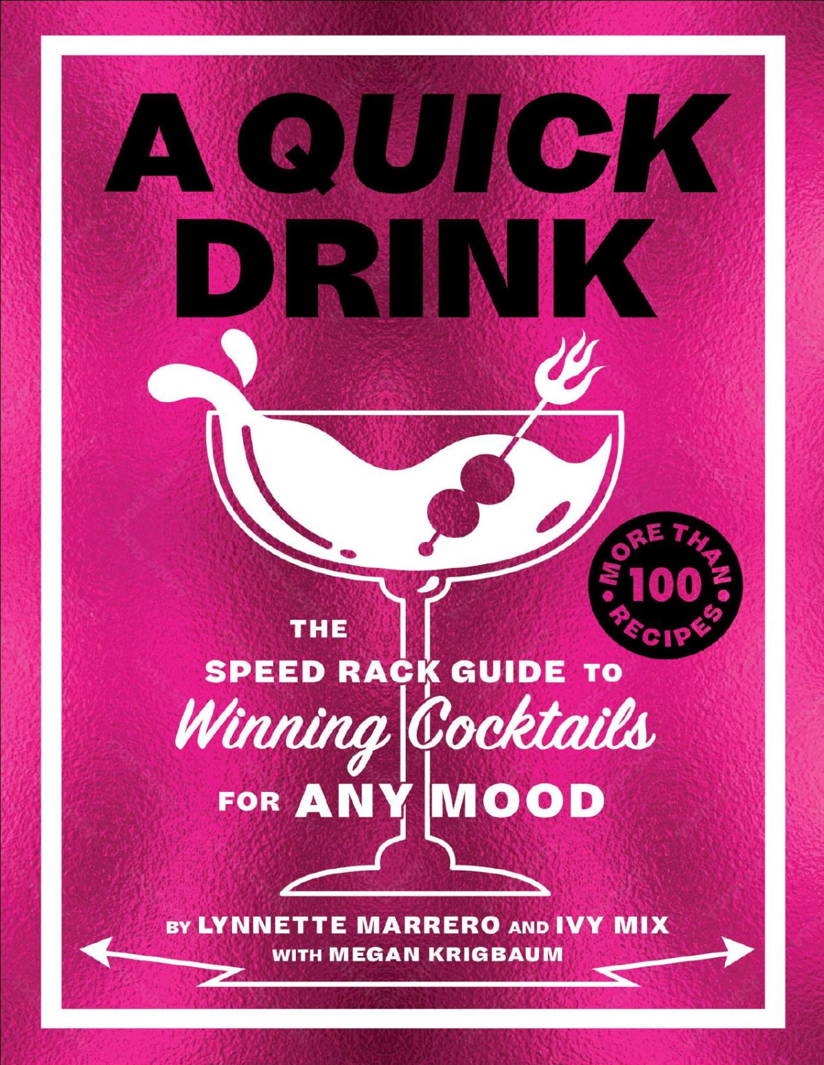 A Quick Drink The Speed Rack Guide To Winning Cocktails For Any Mood Ivy Mix Lynnette Marrero Megan Krigbaum Megan Rainwater