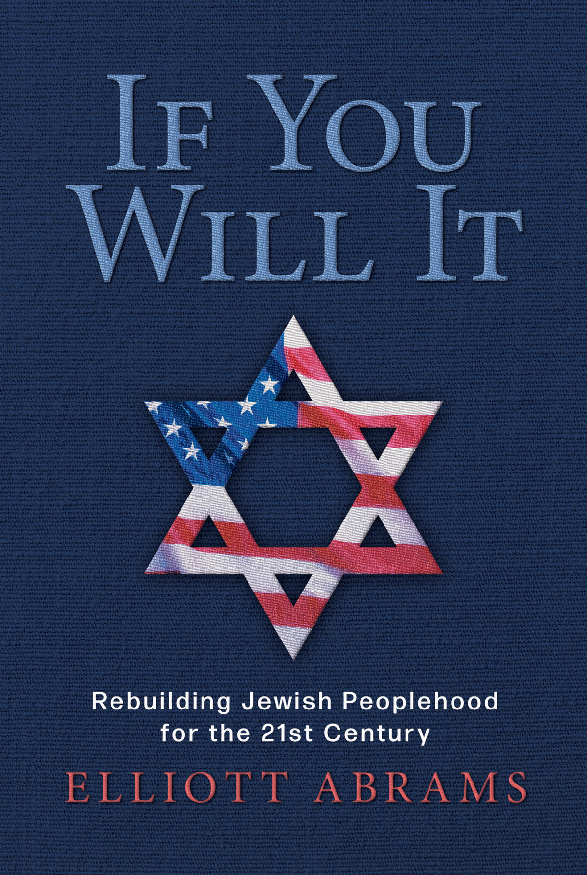 If You Will It Rebuilding Jewish Peoplehood For The 21st Century Elliott Abrams