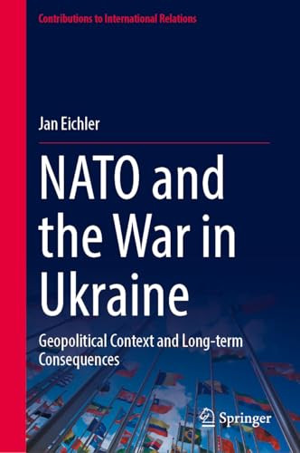 Nato And The War In Ukraine Geopolitical Context And Longterm Consequences 2024th Edition Jan Eichler