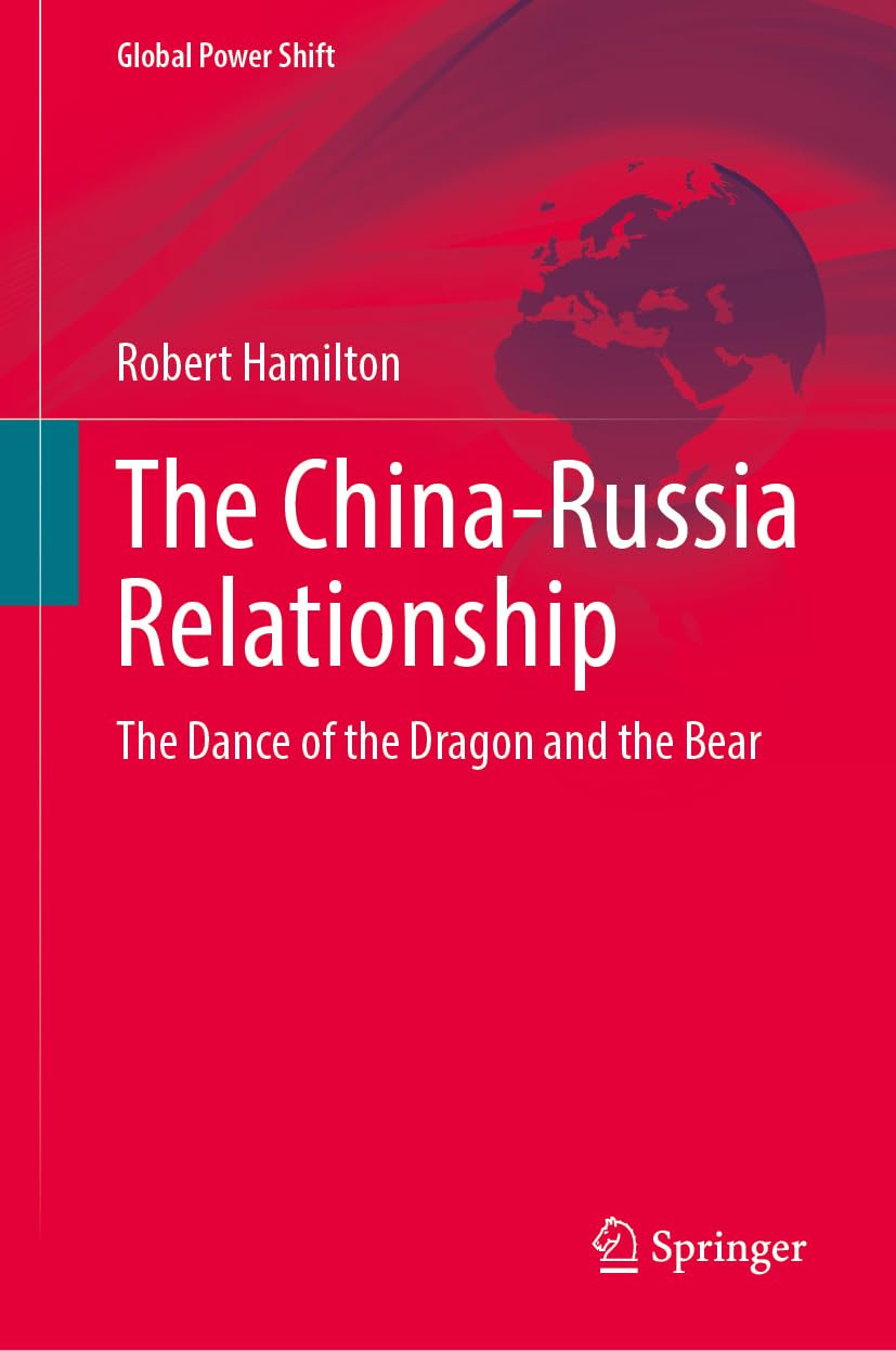 The Chinarussia Relationship The Dance Of The Dragon And The Bear 2024th Edition Robert Hamilton