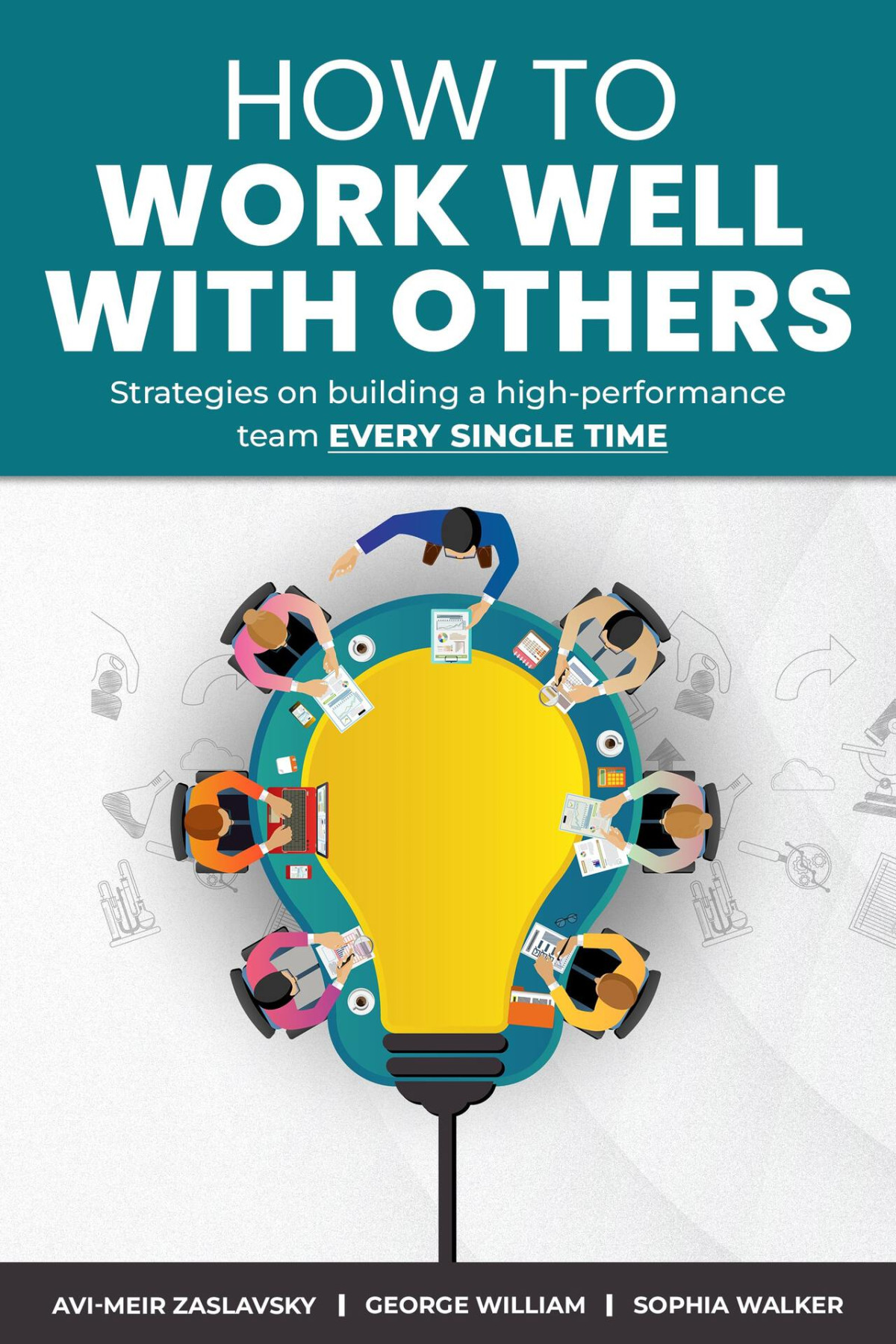 How To Work Well With Others George William Sophia Walker Avimeir Zaslavsky