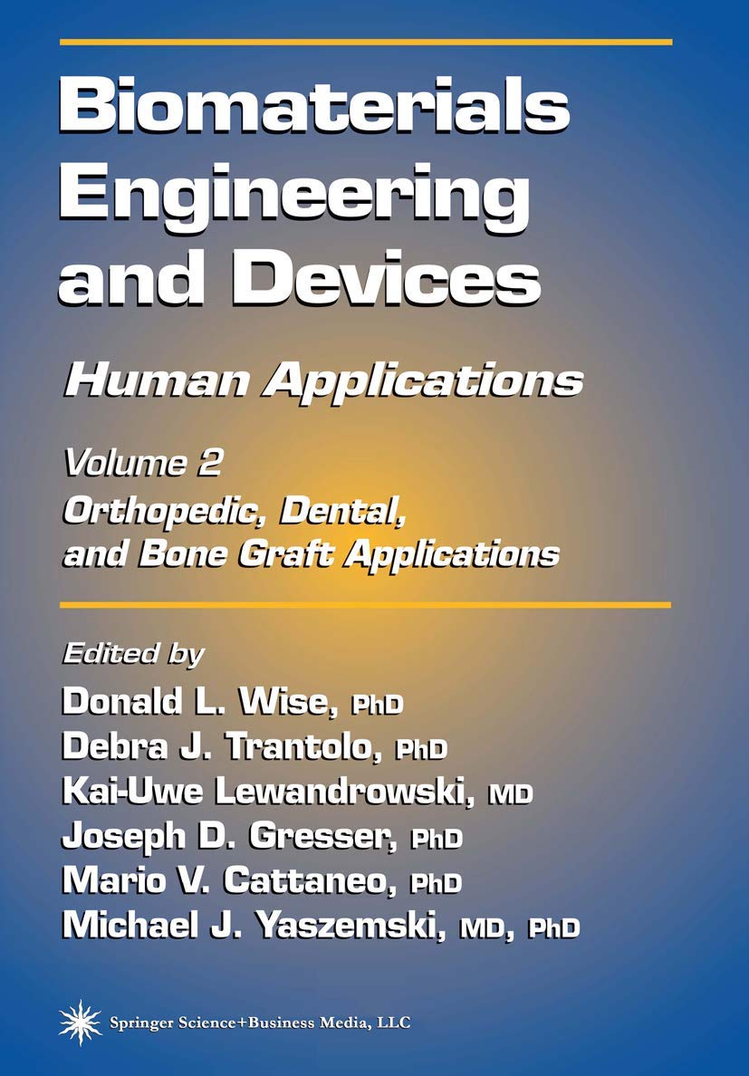 Biomaterials Engineering And Devices Human Applications Volume 2 Orthopedic Dental And Bone Graft Applications Softcover Reprint Of Hardcover 1st Ed 2000 Donald L Wise