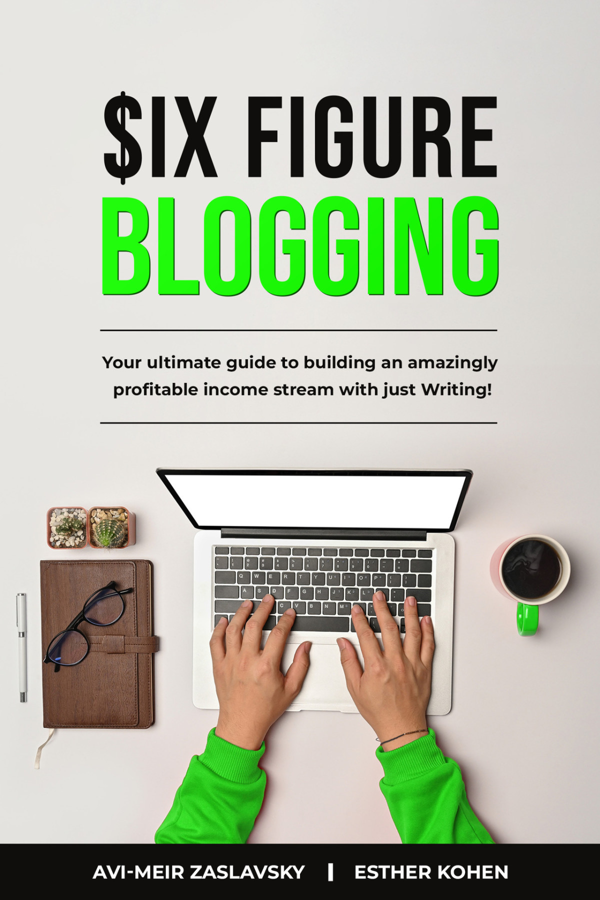 Six Figure Blogging Insider Secrets To Building Highprofit Blogs Esther Kohen Avimeir Zaslavsky