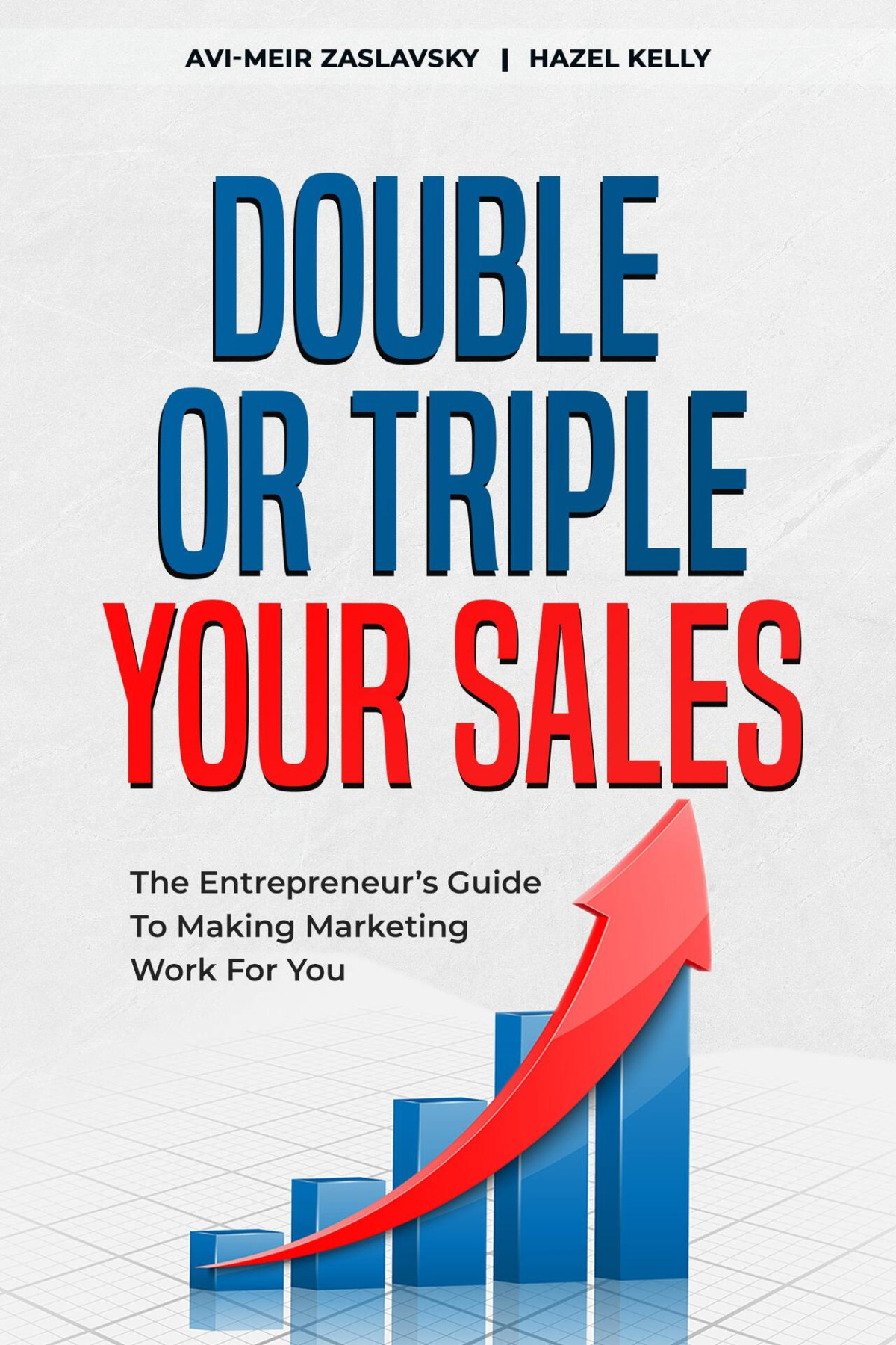 Double Or Triple Your Sales Hazel Kelly Avimeir Zaslavsky