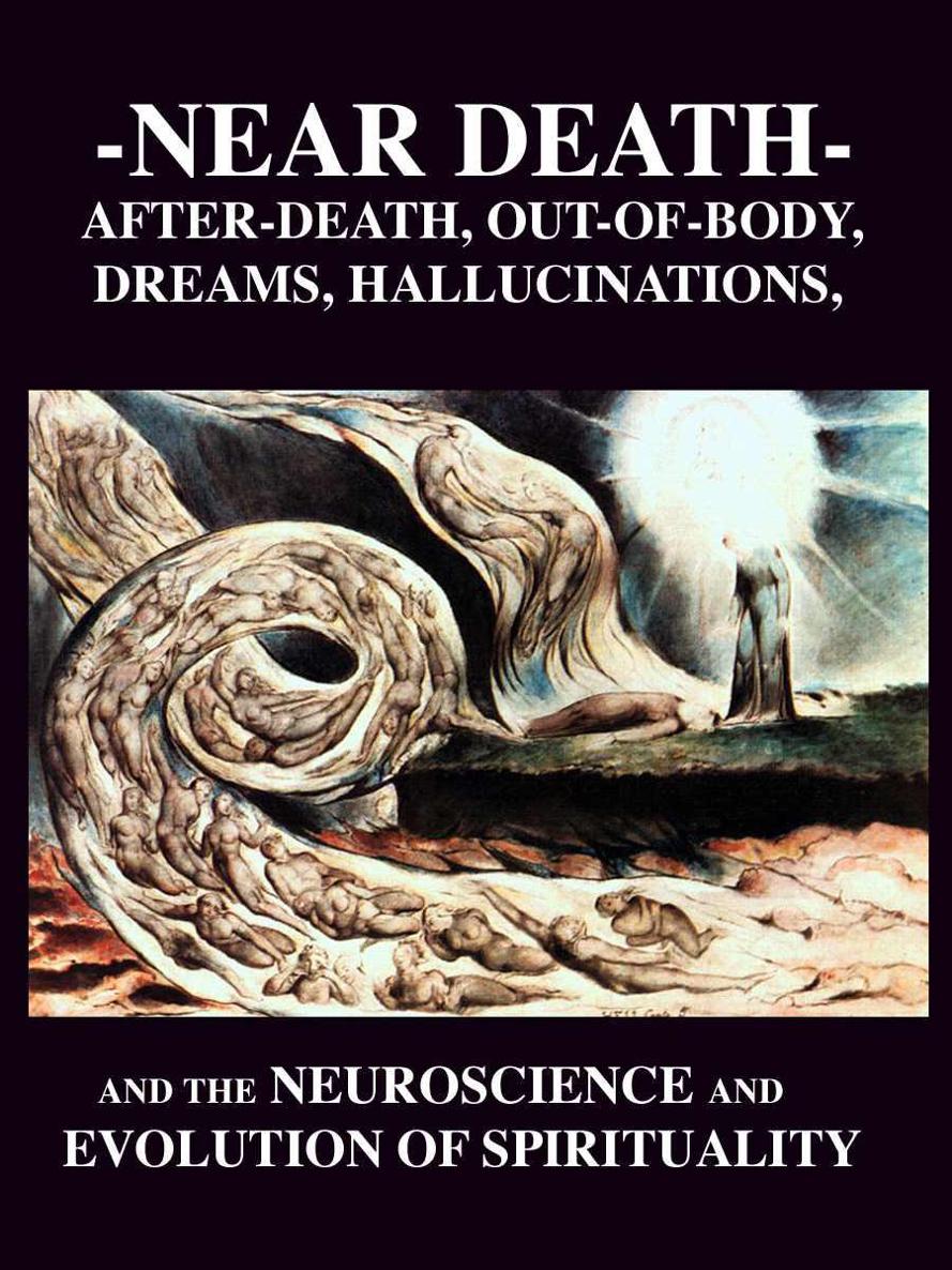 Near Death Experiences Afterdeath Outofbody Dreams Hallucinations Neuroscience Evolution Of Spirituality Jourdan
