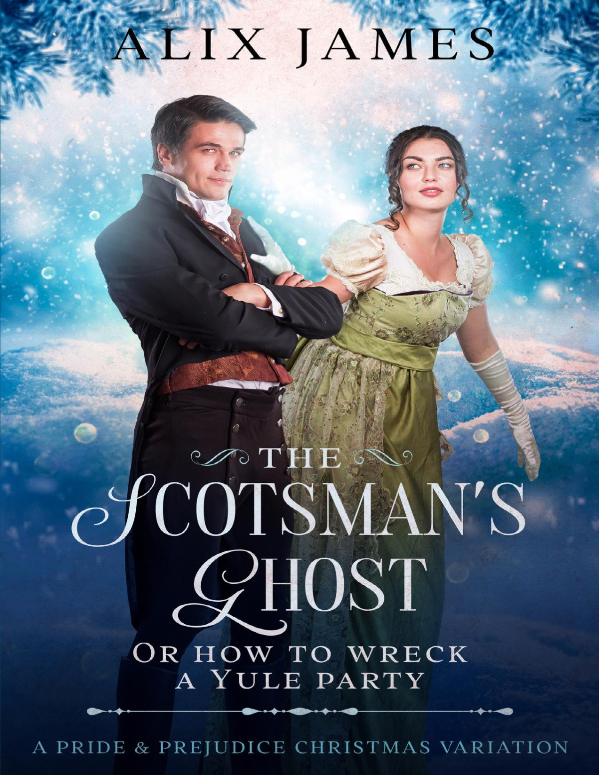 The Scotsmans Ghost Or How To Wreck A Yule Party A Pride Prejudice Christmas Variation Alix James