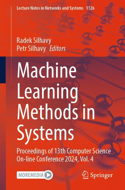 Machine Learning Methods In Systems Machine Learning Methods In Systems Proceedings Of 13th Computer Science Online Conference 2024 Vol 4 1st Edition Radek Silhavy Petr Silhavy