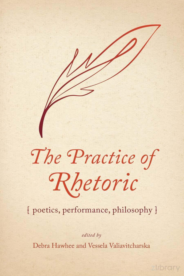 The Practice Of Rhetoric Poetics Performance Philosophy Essays In Honor Of Jeffrey Walker Debra Hawhee And Vessela Valiavitcharska