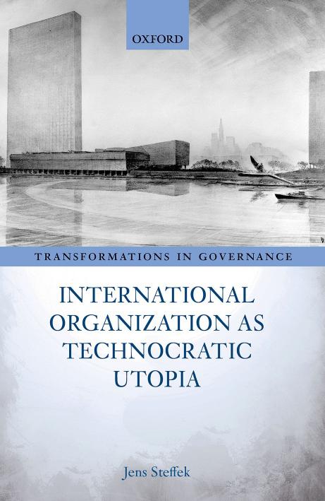 International Organization As Technocratic Utopia 1st Edition Jens Steffek