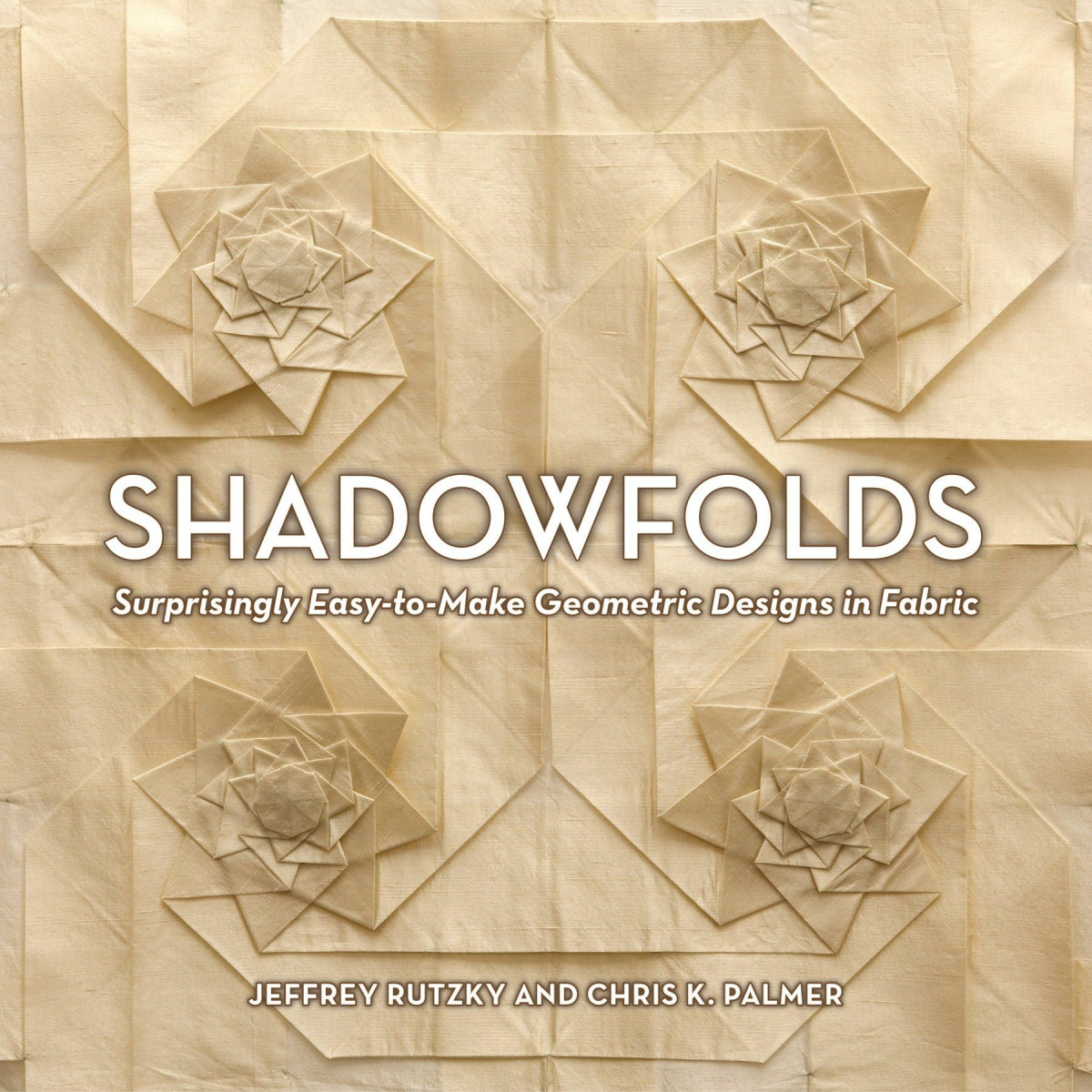 Shadowfolds Surprising Easytomake Geometric Designs In Fabric First Edition Jeffrey Rutzky