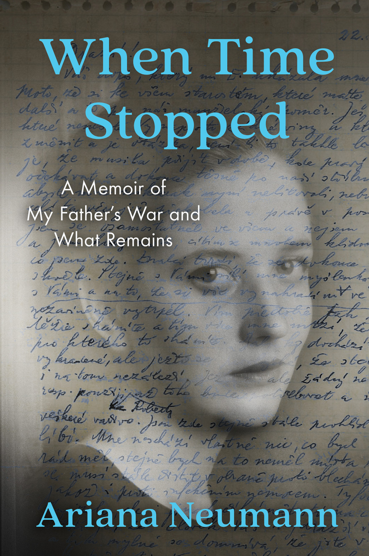 Neumann Ariana When Time Stopped A Memoir Of My Fathers War And What Remains Neumann