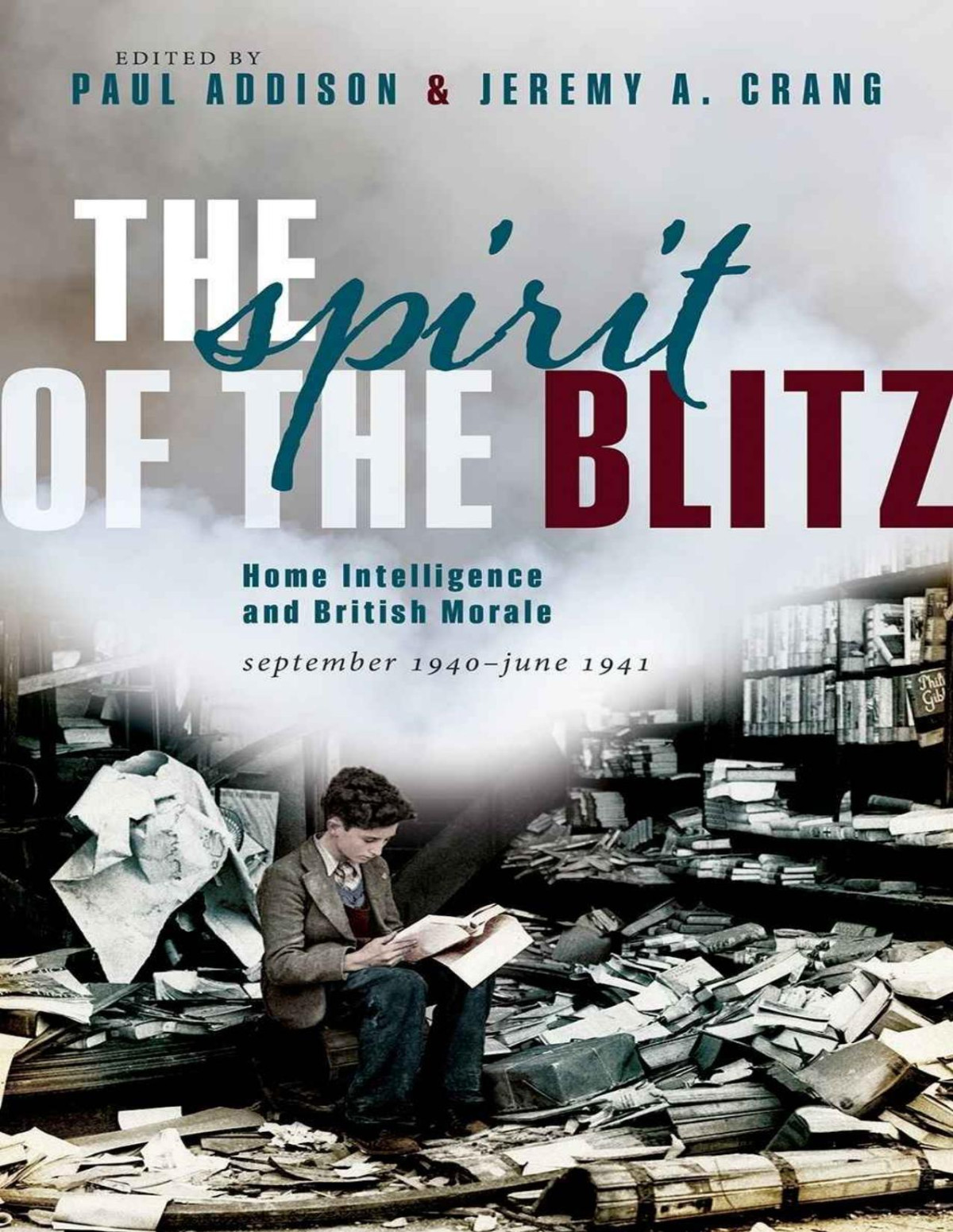 The Spirit Of The Blitz Paul Addison Jeremy A Crang