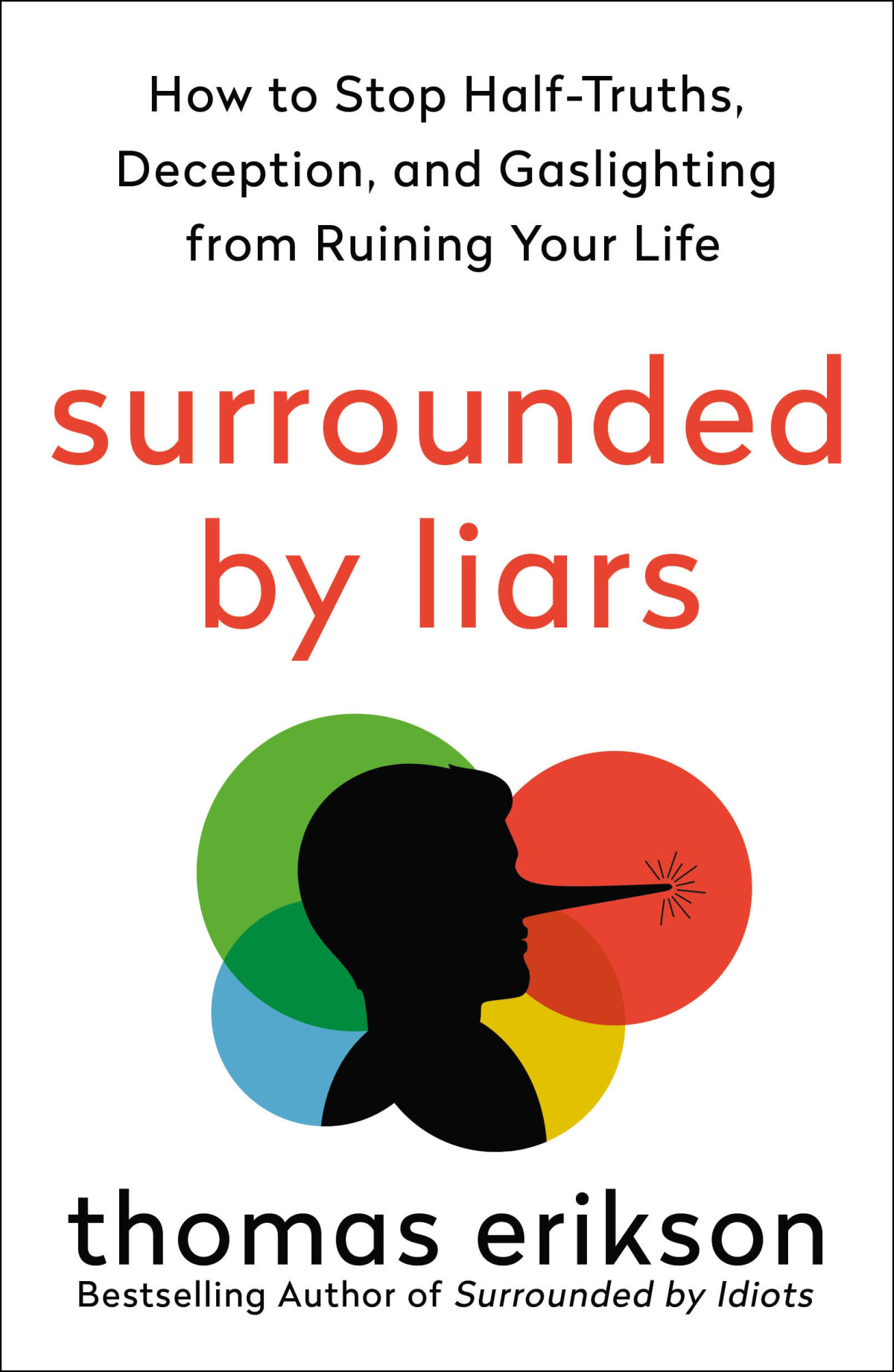 Surrounded By Liars How To Stop Halftruths Deception And Gaslighting From Ruining Your Life Thomas Erikson