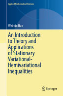 An Introduction To Theory And Applications Of Stationary Variationalhemivariational Inequalities Weimin Han