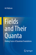 Fields And Their Quanta Making Sense Of Quantum Foundations Art Hobson