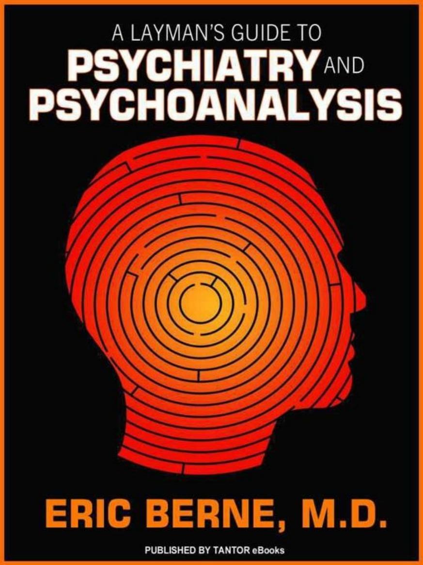A Laymans Guide To Psychiatry And Psychoanalysis Eric Berne