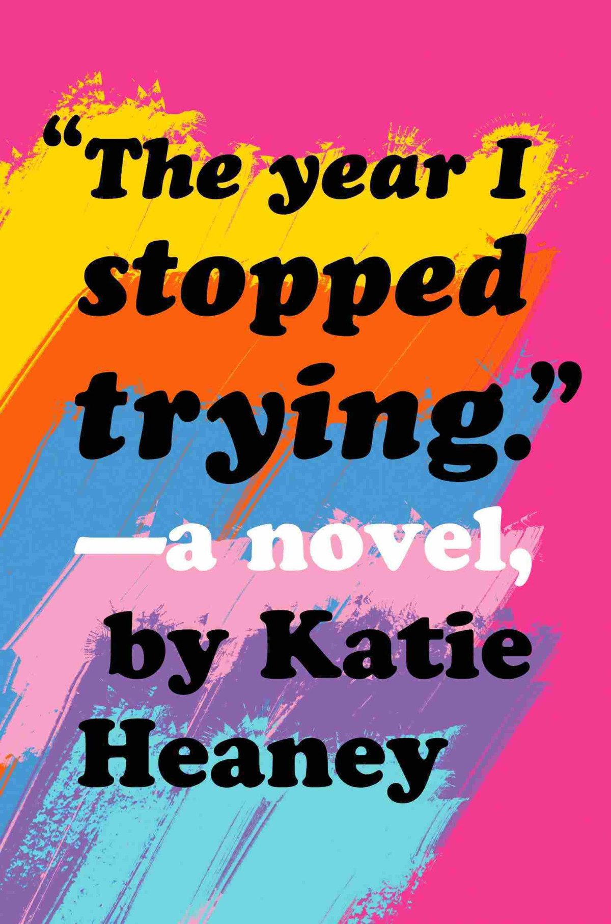 The Year I Stopped Trying 1st Edition Katie Heaney