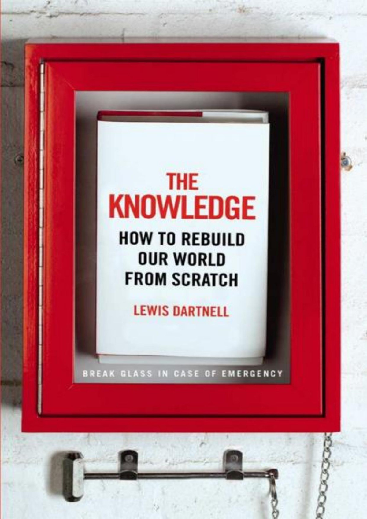 The Knowledge How To Rebuild Our World From Scratch Lewis Dartnell